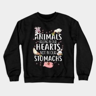 Animals Belong In Our Hearts Not In Our Stomachs Crewneck Sweatshirt